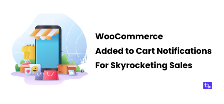 How WooCommerce added to cart notifications skyrocket sales