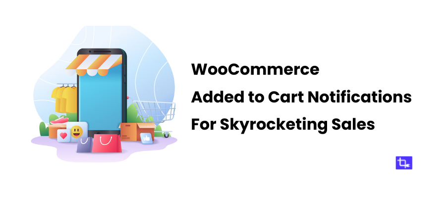 How WooCommerce added to cart notifications skyrocket sales