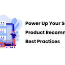 Power Up Your Sales with 7 Product Recommendations Best Practices