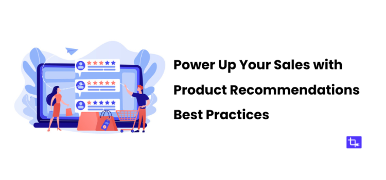 Power Up Your Sales with 7 Product Recommendations Best Practices