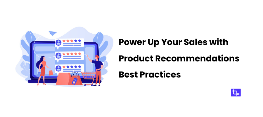 Power Up Your Sales with 7 Product Recommendations Best Practices