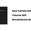 How Full Site Editing Themes Will Revolutionize WordPress - Cover