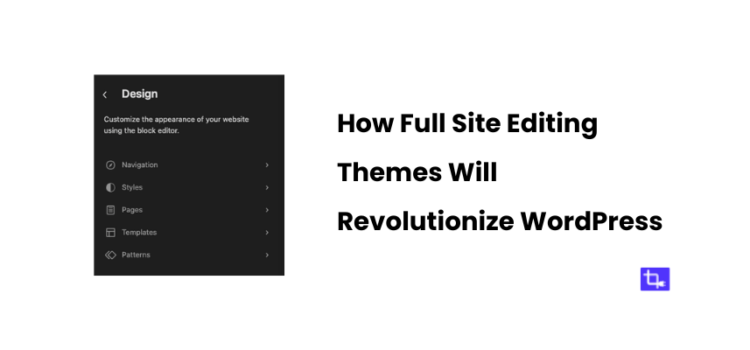 How Full Site Editing Themes Will Revolutionize WordPress - Cover